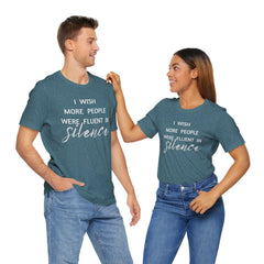 I wish more people were fluent in silence – funny – Silence Advocate Tee