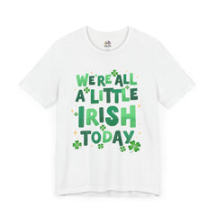 Funny St. Patrick's Day Unisex Tee - "We're All a Little Irish Today"