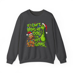 If I Can’t Bring My Dog I’m Not Going - Dr. Seuss Grinch Christmas Sweatshirt