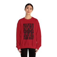 "Mess With My Dog and They Will Never Find Your Body" Unisex Heavy Blend™ Crewneck Sweatshirt