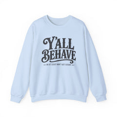 Y'all Behave Crewneck Sweatshirt — Funny Southern Slogan Pullover- Southern Heritage