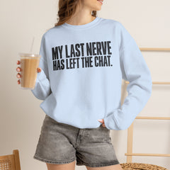 "My Last Nerve Has Left the Chat" Funny Slogan Crewneck Seeatshirt