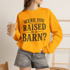 Were You Raised in a Barn? Crewneck Sweatshirt- Southern Heritage