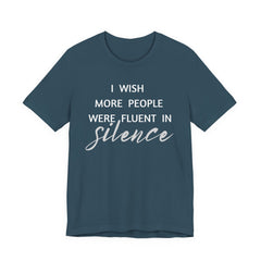 I wish more people were fluent in silence – funny – Silence Advocate Tee