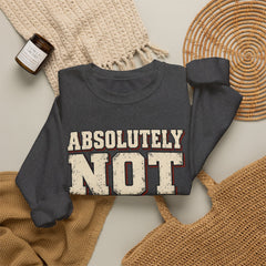 Fun Attitude Sweatshirt “Absolutely Not”