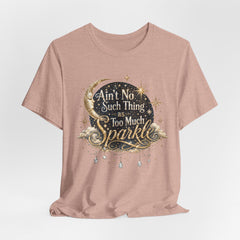 Sparkle Graphic Tee — "Ain't No Such Thing as Too Much Sparkle"