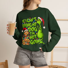 If I Can’t Bring My Dog I’m Not Going - Dr. Seuss Grinch Christmas Sweatshirt