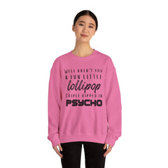 Funny Crewneck Sweatshirt - Humor Sarcasm Lollipop Triple Dipped in Psycho