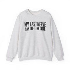 "My Last Nerve Has Left the Chat" Funny Slogan Crewneck Seeatshirt