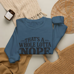“That’s A Whole Lotta Nope” Crewneck Sweatshirt- Southern Heritage