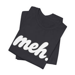Meh T-Shirt – Casual Graphic Tee with 'meh.' Script
