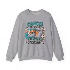 Dog Lover Sweatshirt — “Cancel My Plans, The Dog Is Comfortable” Cozy Crewneck