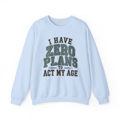 “I Have Zero Plans to Act My Age” Vintage College Graphic Sweatshirt