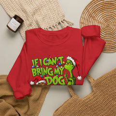 If I Can’t Bring My Dog I’m Not Going - Dr. Seuss Grinch Christmas Sweatshirt
