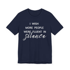 I wish more people were fluent in silence – funny – Silence Advocate Tee