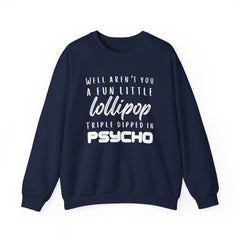 Funny Crewneck Sweatshirt - Humor Sarcasm Lollipop Triple Dipped in Psycho