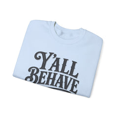 Y'all Behave Crewneck Sweatshirt — Funny Southern Slogan Pullover- Southern Heritage