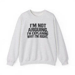 "I’m Not Arguing, I’m Explaining Why I’m Right" Graphic Sweatshirt