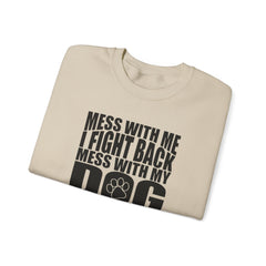 "Mess With My Dog and They Will Never Find Your Body" Unisex Heavy Blend™ Crewneck Sweatshirt