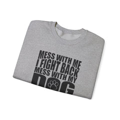 "Mess With My Dog and They Will Never Find Your Body" Unisex Heavy Blend™ Crewneck Sweatshirt