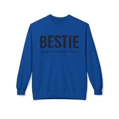 Bestie Sweatshirt — "I'd Help You Bury a Body" Funny Friendship Crewneck