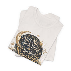 Sparkle Graphic Tee — "Ain't No Such Thing as Too Much Sparkle"