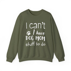 "I Can't.  I Have Dog Mom Stuff To Do" Unisex Heavy Blend™ Crewneck Sweatshirt