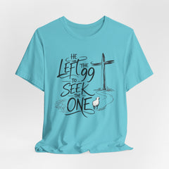 He Left the 99 to Seek the One T-Shirt — Christian Faith Cross Tee- Easter