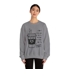 I Don’t Always Drink Water…Coffee Crewneck Sweatshirt