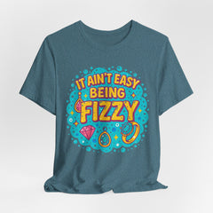 Fun Casual Tee - "It Ain't Easy Being Fizzy" Unisex Jersey Shirt, Jewelry Reveals, Fizzin