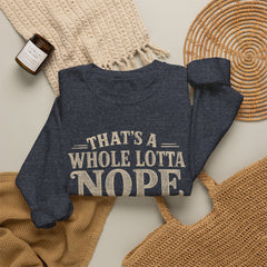 “That’s A Whole Lotta Nope” Crewneck Sweatshirt- Southern Heritage