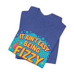 Fun Casual Tee - "It Ain't Easy Being Fizzy" Unisex Jersey Shirt, Jewelry Reveals, Fizzin