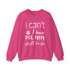 "I Can't.  I Have Dog Mom Stuff To Do" Unisex Heavy Blend™ Crewneck Sweatshirt