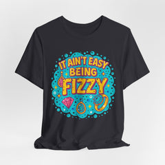 Fun Casual Tee - "It Ain't Easy Being Fizzy" Unisex Jersey Shirt, Jewelry Reveals, Fizzin