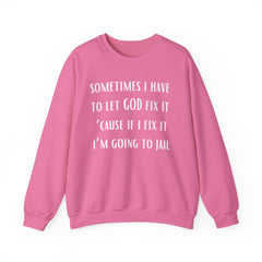 I Have To Let God Fix It- Crewneck Sweatshirt