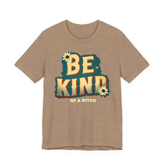 Be Kind of a Bitch Unisex Tee - Positive Vibe T-Shirt for Everyday Wear, Inspirational Gift, Eco-Friendly Style, Casual Wear, Funny