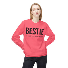 Bestie Sweatshirt — "I'd Help You Bury a Body" Funny Friendship Crewneck