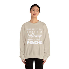 Funny Crewneck Sweatshirt - Humor Sarcasm Lollipop Triple Dipped in Psycho