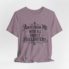 Away From Me With All Thou’st Bullshitery T‑Shirt