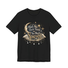 Sparkle Graphic Tee — "Ain't No Such Thing as Too Much Sparkle"