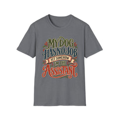 My Dog Has No Job Yet Somehow I Am the Assistant T-Shirt - Dog Lover