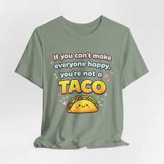 If You Can't Make Everyone Happy You're Not A Taco T-Shirt