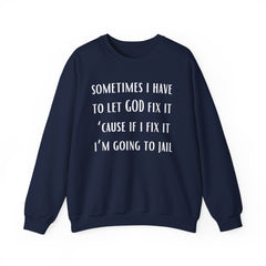 I Have To Let God Fix It- Crewneck Sweatshirt