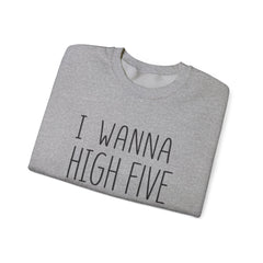 Sweatshirt — "I Wanna High Five Your Face" Funny Casual Crewneck