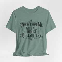 Away From Me With All Thou’st Bullshitery T‑Shirt