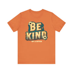 Be Kind of a Bitch Unisex Tee - Positive Vibe T-Shirt for Everyday Wear, Inspirational Gift, Eco-Friendly Style, Casual Wear, Funny