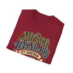 My Dog Has No Job Yet Somehow I Am the Assistant T-Shirt - Dog Lover