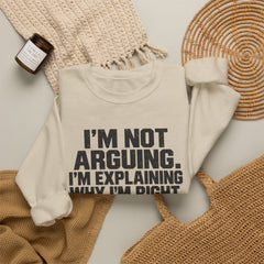 "I’m Not Arguing, I’m Explaining Why I’m Right" Graphic Sweatshirt