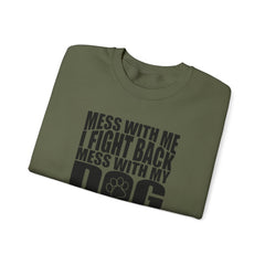 "Mess With My Dog and They Will Never Find Your Body" Unisex Heavy Blend™ Crewneck Sweatshirt