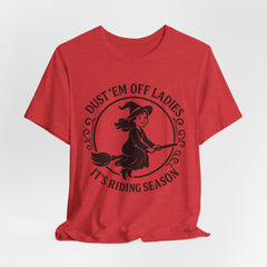 Dust 'Em Off Ladies Riding Season Tee - Unisex Jersey Short Sleeve T-Shirt, Halloween Shirt, Witchy Tee, Fall Apparel, Fun Gift